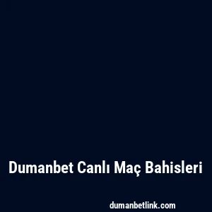 Dumanbet Canlı Maç Bahisleri