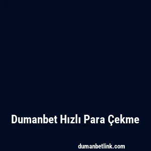 Dumanbet Hızlı Para Çekme