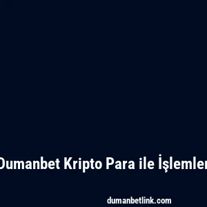 Dumanbet Kripto Para ile İşlemler