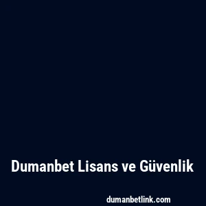 Dumanbet Lisans ve Güvenlik