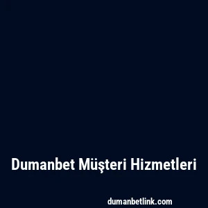 Dumanbet Müşteri Hizmetleri