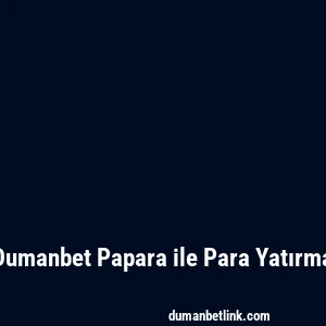 Dumanbet Papara ile Para Yatırma