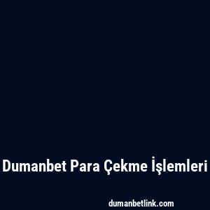 Dumanbet Para Çekme İşlemleri