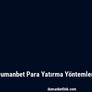 Dumanbet Para Yatırma Yöntemleri